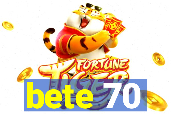 bete 70